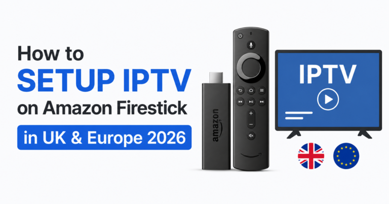 Setup IPTV on Amazon Firestick in UK & Europe