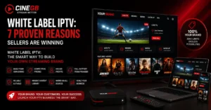 White Label IPTV: 7 Proven Reasons Sellers Are Winning